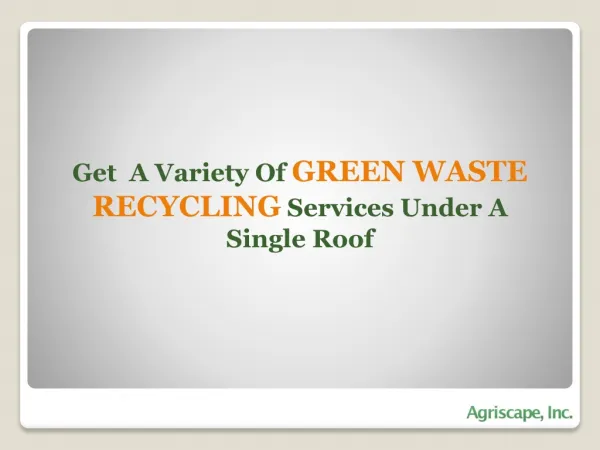 Get a Variety of Green Waste Disposal Services under a Singl