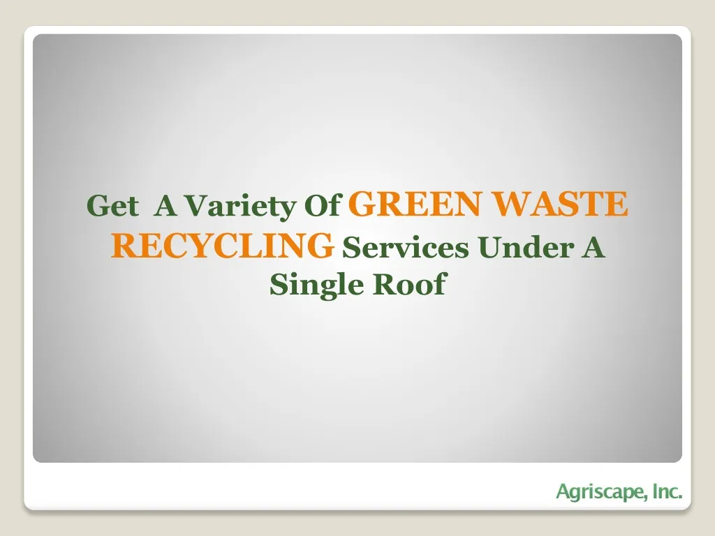 get a variety of green waste recycling services under a single roof