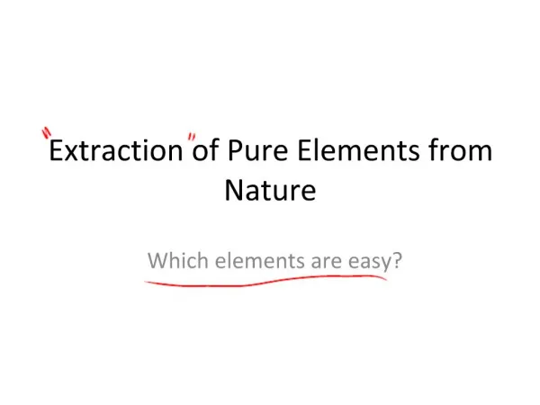 Extraction of Pure Elements from Nature