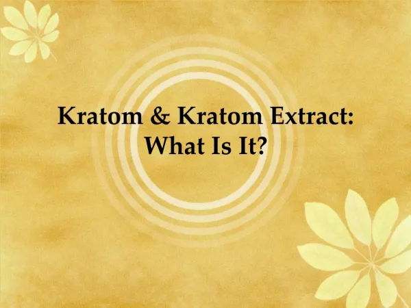Kratom and Kratom Extract- What Is It?
