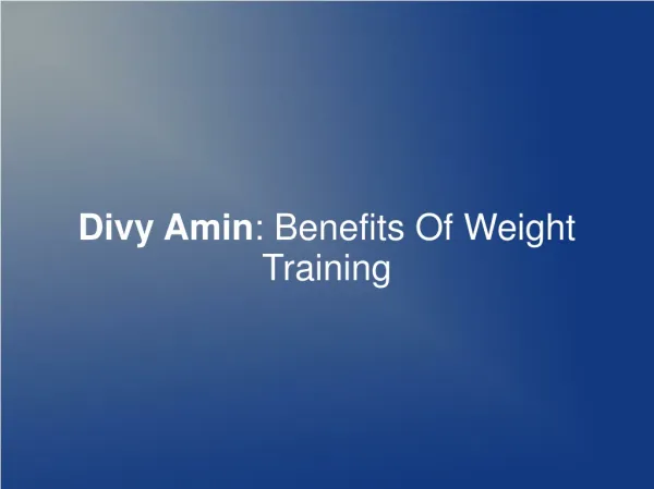 Divy Amin: Benefits Of Weight Training