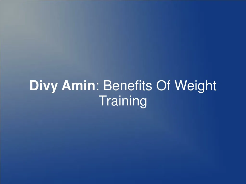 divy amin benefits of weight training