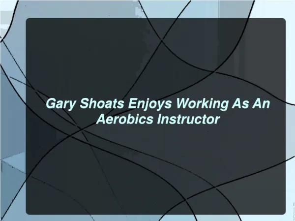 Gary Shoats Enjoys Working As An Aerobics Instructor