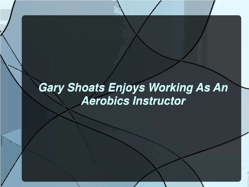 gary shoats enjoys working as an aerobics
