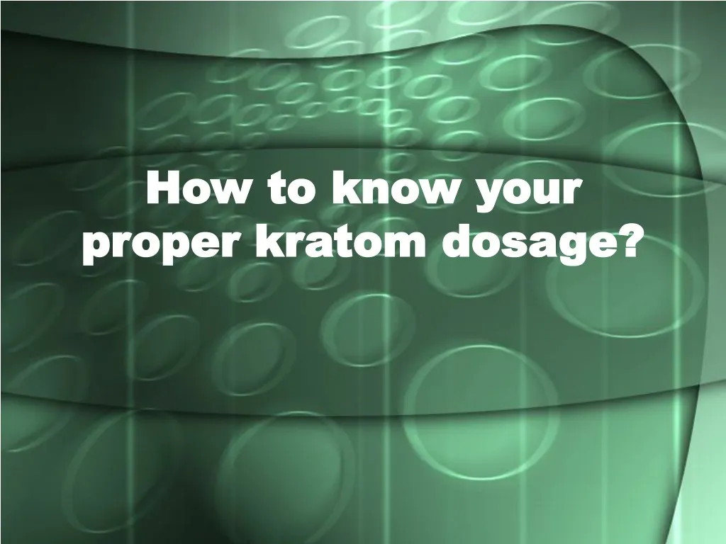 how to know your proper kratom dosage