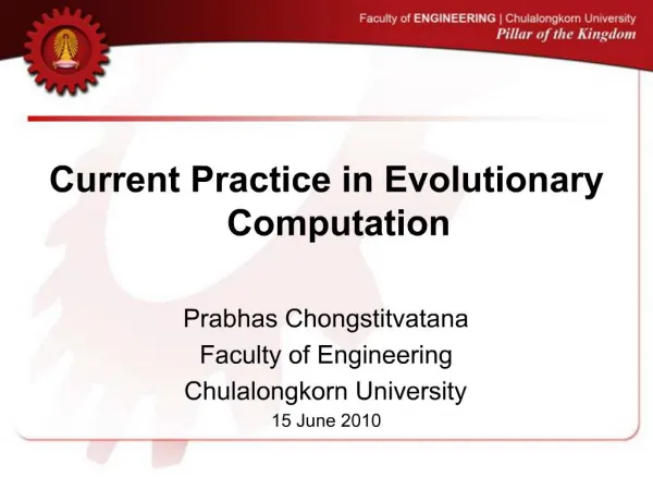 Current Practice in Evolutionary Computation Prabhas Chongstitvatana Faculty of Engineering Chulalongkorn University 1