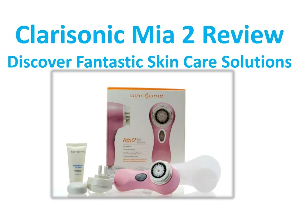 clarisonic mia 2 review discover fantastic skin care solutions