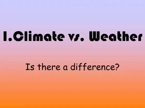 I.Climate vs. Weather