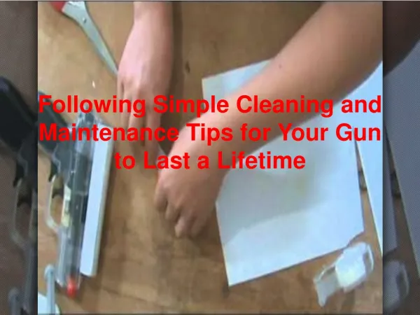 Simple Cleaning and Maintenance Tips for Your Gun