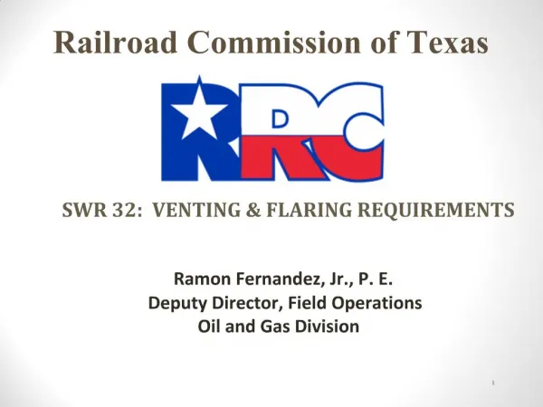 SWR 32: VENTING FLARING REQUIREMENTS Ramon Fernandez, Jr., P. E. Deputy Director, Field Operations Oil and Gas Divisi