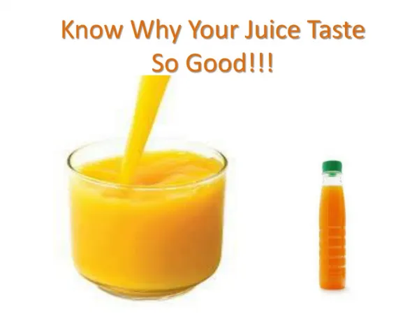 Know Why Your Juice taste So Good