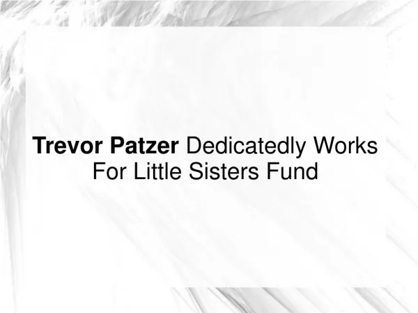 Trevor Patzer Dedicatedly Works For Little Sisters Fund