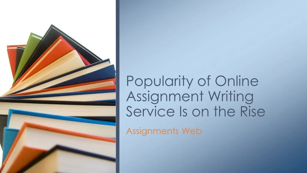 popularity of online assignment writing service is on the rise
