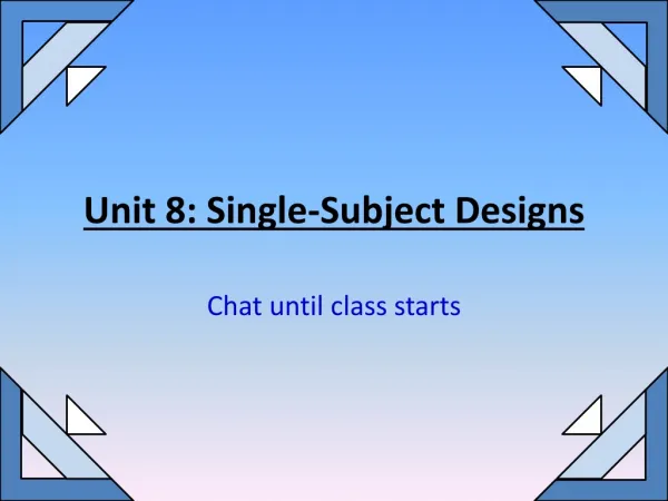 Unit 8: Single-Subject Designs