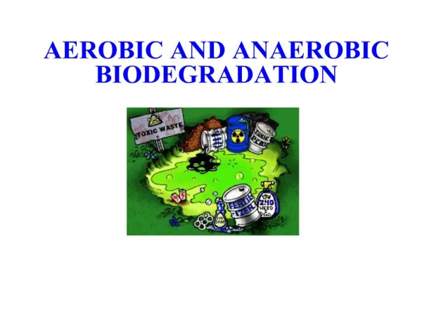 aerobic and anaerobic biodegradation