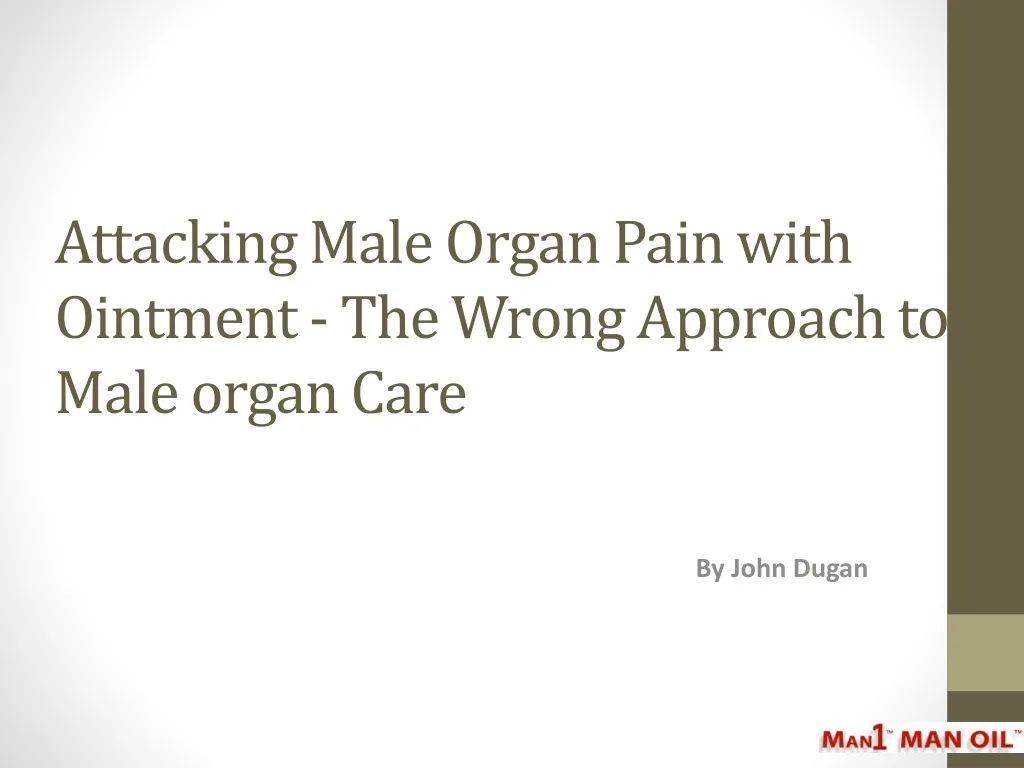 attacking male organ pain with ointment the wrong approach to male organ care