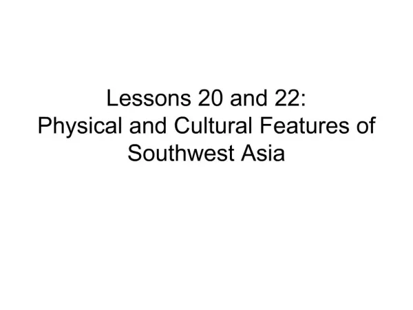 Lessons 20 and 22: Physical and Cultural Features of Southwest Asia