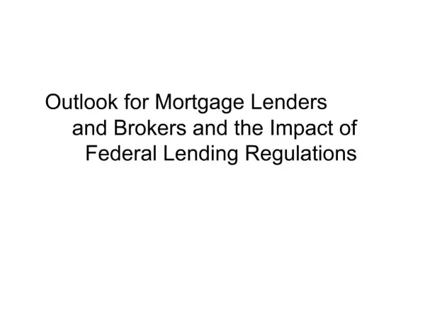 Outlook for Mortgage Lenders and Brokers and the Impact of Federal Lending Regulations