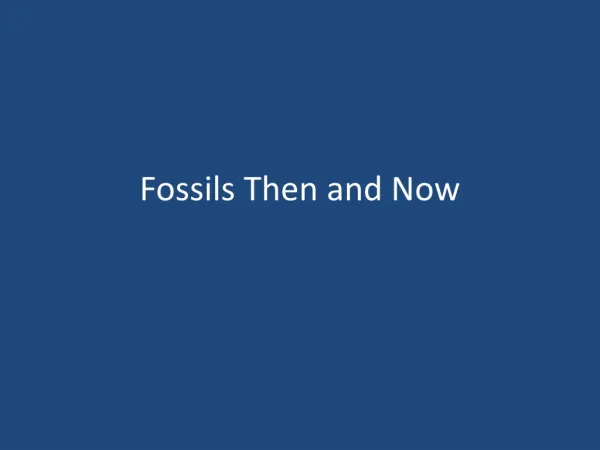 Fossils Then and Now