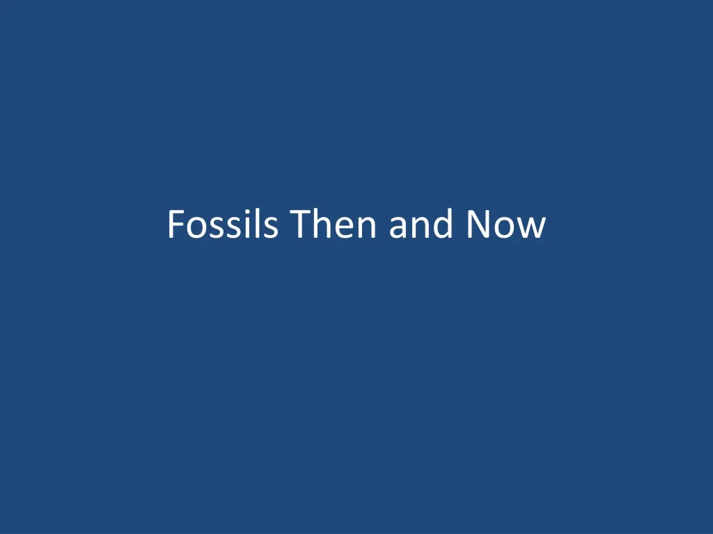 fossils then and now