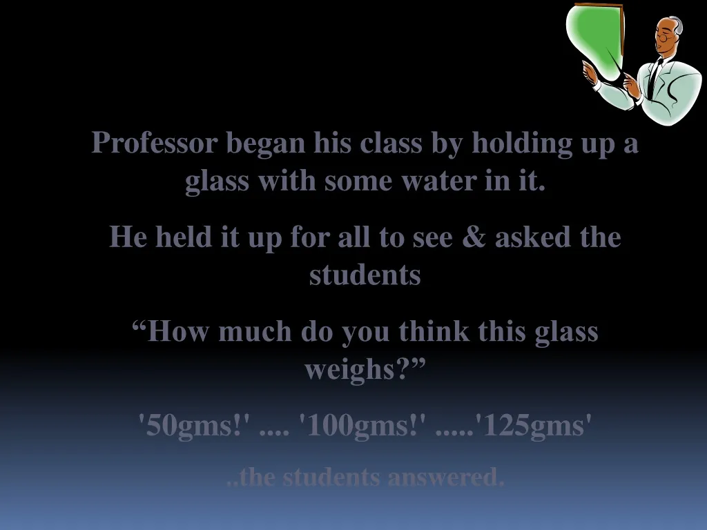 professor began his class by holding up a glass