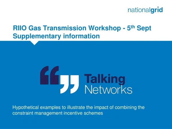 RIIO Gas Transmission Workshop - 5 th Sept Supplementary information