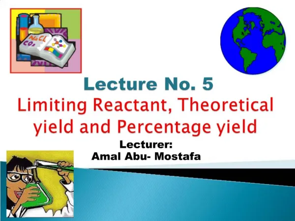 Lecture No. 5 Limiting Reactant, Theoretical yield and Percentage yield