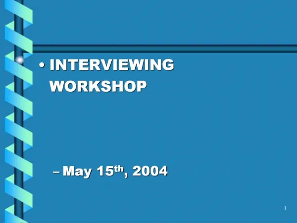 INTERVIEWING WORKSHOP May 15th, 2004