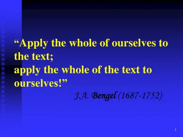 “ Apply the whole of ourselves to the text; apply the whole of the text to ourselves!”