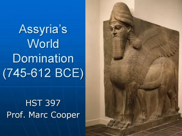 Assyria s World Domination 745-612 BCE