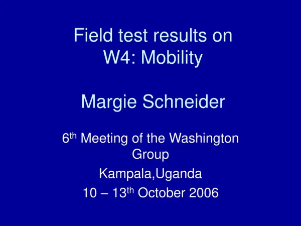 Field test results on W4: Mobility Margie Schneider