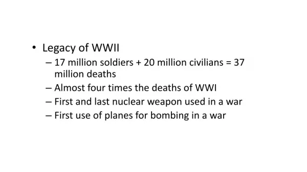 Legacy of WWII 17 million soldiers + 20 million civilians = 37 million deaths