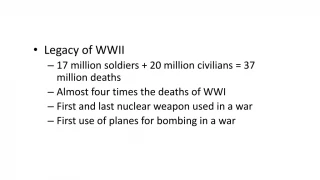 Legacy of WWII 17 million soldiers + 20 million civilians = 37 million deaths
