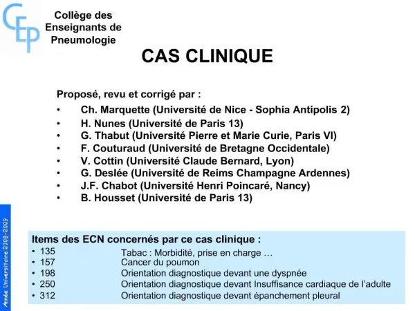CAS CLINIQUE Propos , revu et corrig par : Ch. Marquette Universit de Nice - Sophia Antipolis 2 H. Nunes Universit d