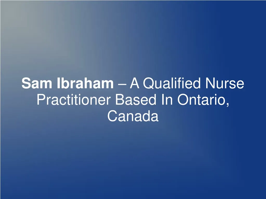 sam ibraham a qualified nurse practitioner based