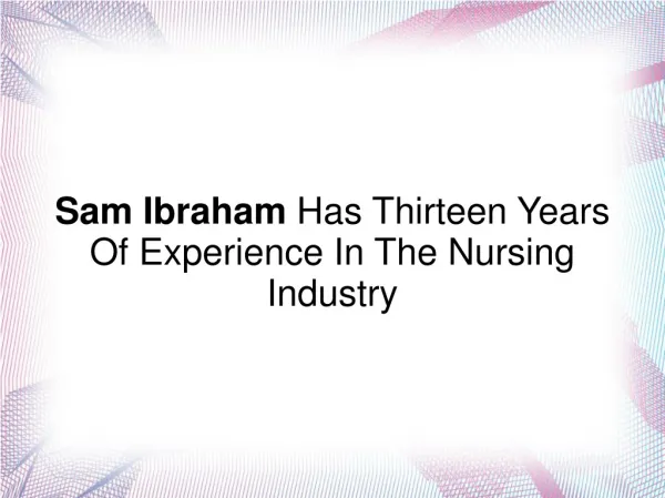 Sam Ibraham Has Thirteen Years Of Exp. In Nursing Industry