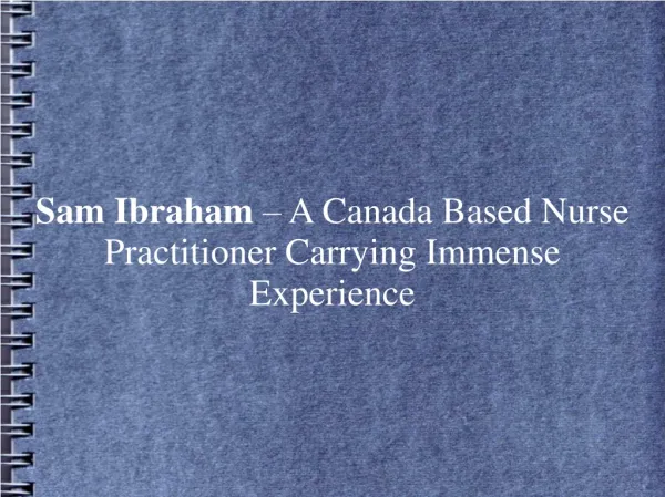 Sam Ibraham – Canada Nurse Practitioner Carrying Immense Exp