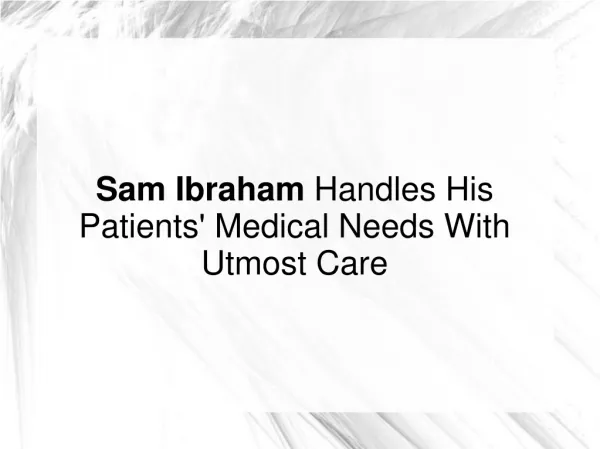 Sam Ibraham Handles His Patients' Medical Needs With Care