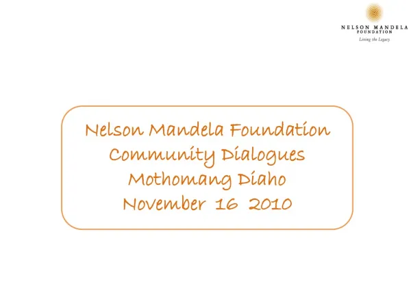 Nelson Mandela Foundation Community Dialogues Mothomang Diaho November 16 2010