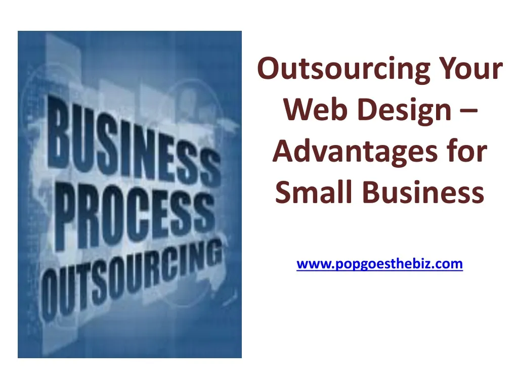 outsourcing your web design advantages for small business www popgoesthebiz com