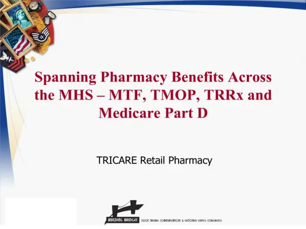 spanning pharmacy benefits across the mhs mtf, tmop, trrx and medicare part d