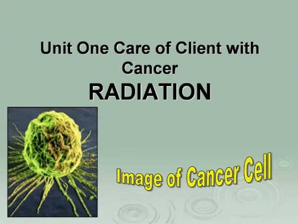 Unit One Care of Client with Cancer RADIATION