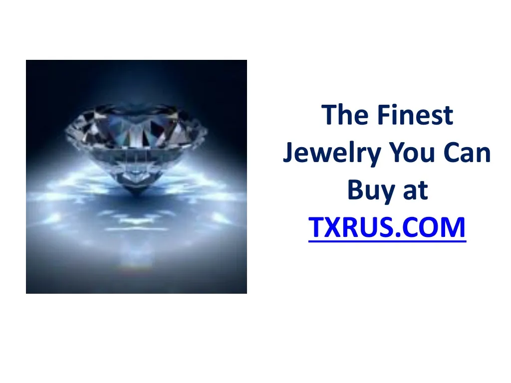 the finest jewelry you can buy at txrus com