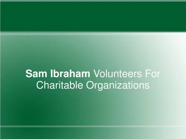 Sam Ibraham Volunteers For Charitable Organizations