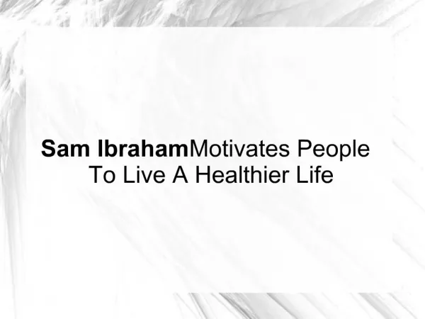Sam Ibraham Motivates People To Live A Healthier Life