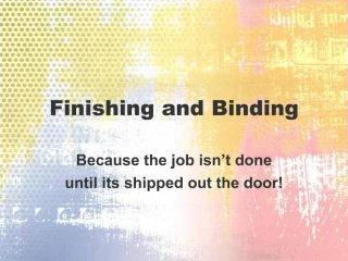 Finishing and Binding - slide 1