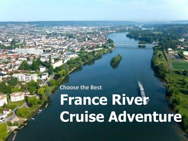 The Right France River Cruises to Have Fun