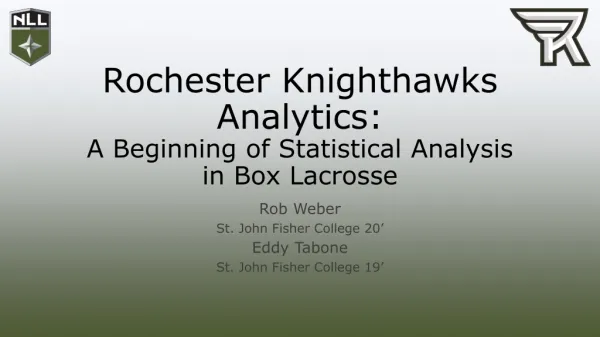 Rochester Knighthawks Analytics: A Beginning of Statistical Analysis in Box Lacrosse