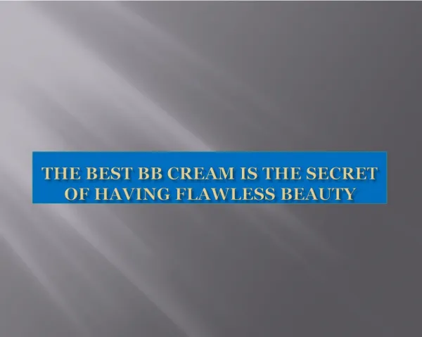 The Best BB Cream is the secret of having flawless beauty