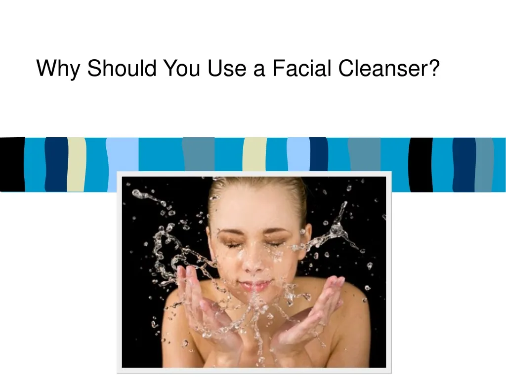 why should you use a facial cleanser